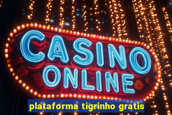 plataforma tigrinho gratis